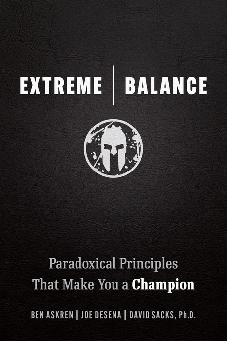 Extreme Balance: Paradoxical Principles That Make You a Champion -- Joe de Sena, Paperback