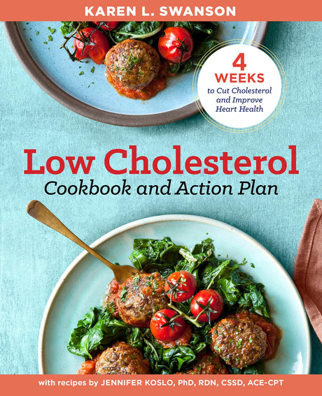 The Low Cholesterol Cookbook and Action Plan: 4 Weeks to Cut Cholesterol and Improve Heart Health -- Karen L. Swanson, Paperback