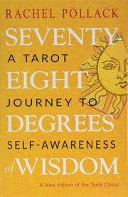 Seventy-Eight Degrees of Wisdom: A Tarot Journey to Self-Awareness (a New Edition of the Tarot Classic) by Pollack, Rachel