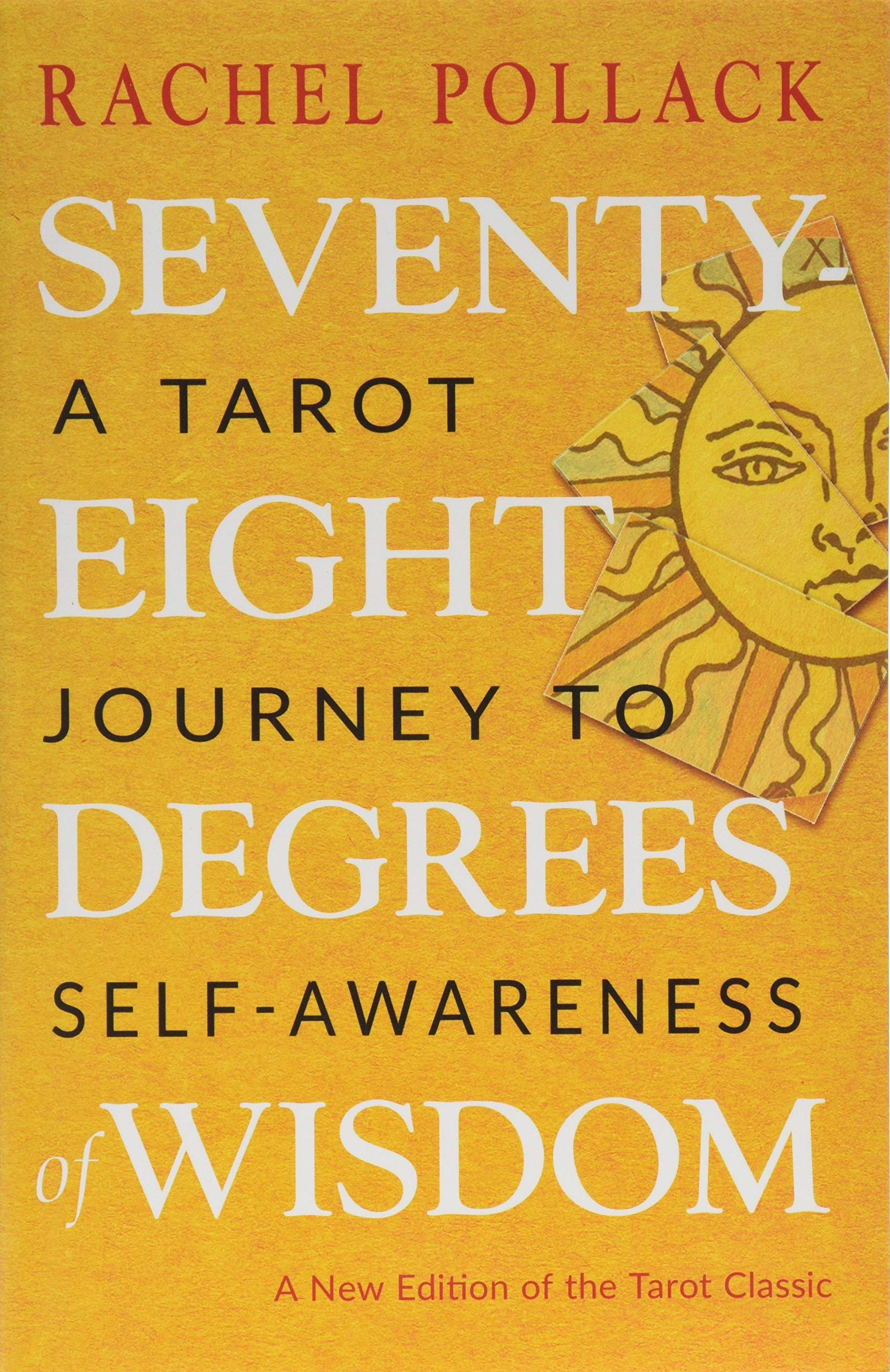 Seventy-Eight Degrees of Wisdom: A Tarot Journey to Self-Awareness (a New Edition of the Tarot Classic) by Pollack, Rachel