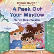 A Peek Out Your Window: My First Book of Weather: A Lift-The-Flap Book by Dreyer, Dylan