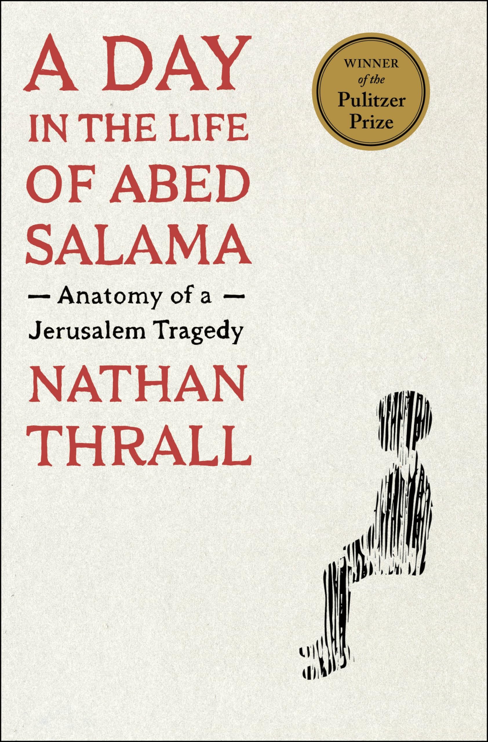 A Day in the Life of Abed Salama: Anatomy of a Jerusalem Tragedy by Thrall, Nathan