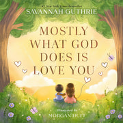 Mostly What God Does Is Love You by Guthrie, Savannah