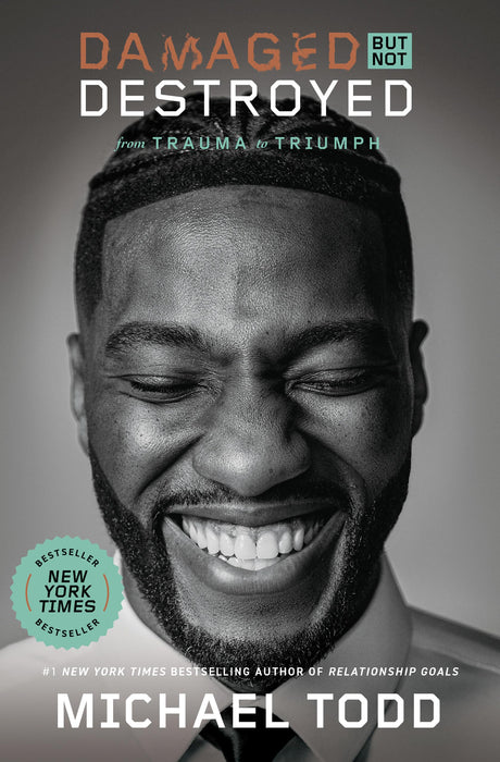 Damaged But Not Destroyed: From Trauma to Triumph -- Michael Todd, Hardcover