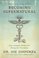 Becoming Supernatural: How Common People Are Doing the Uncommon -- Joe Dispenza, Paperback