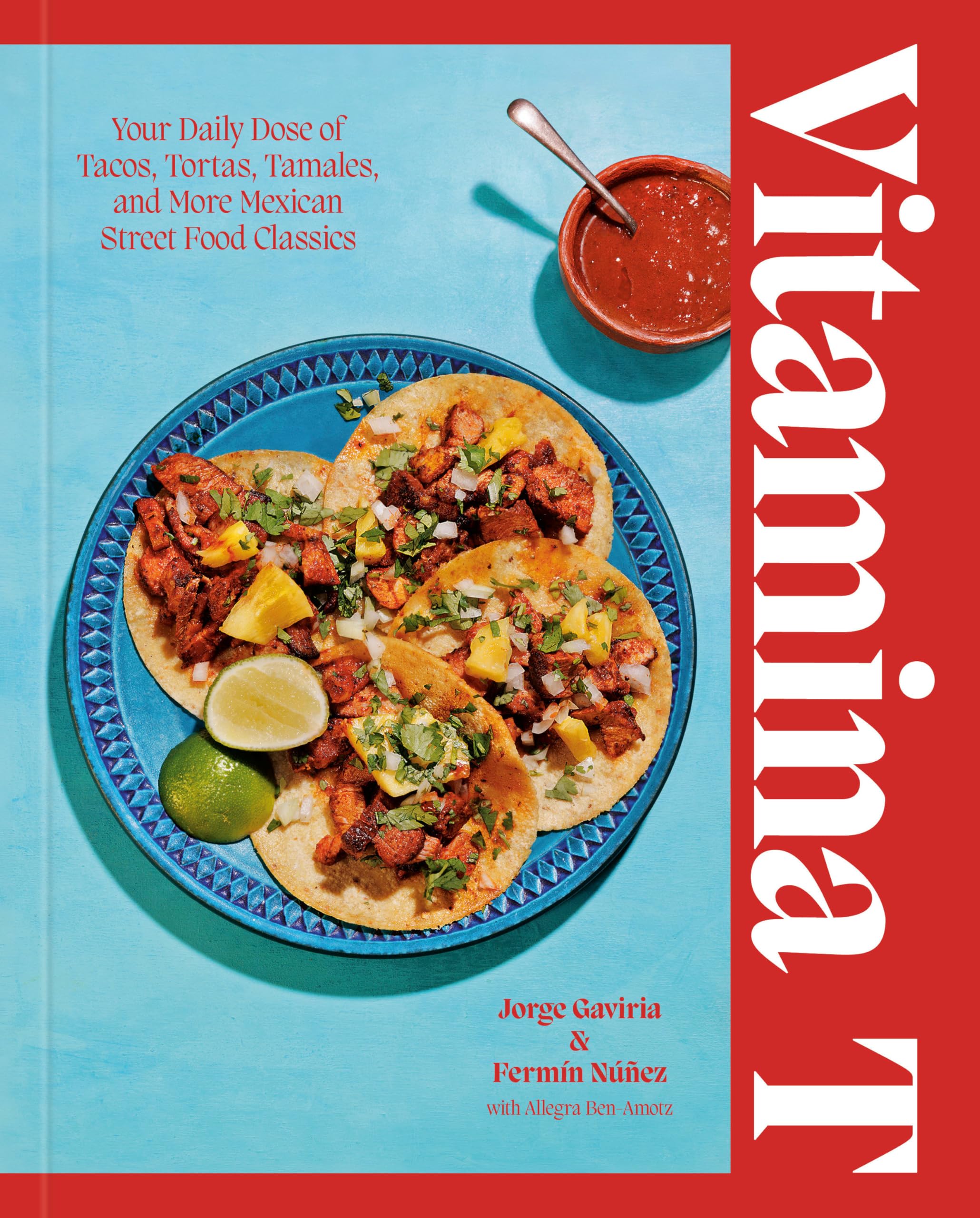 Vitamina T: Your Daily Dose of Tacos, Tortas, Tamales, and More Mexican Street Food Classics -- Jorge Gaviria