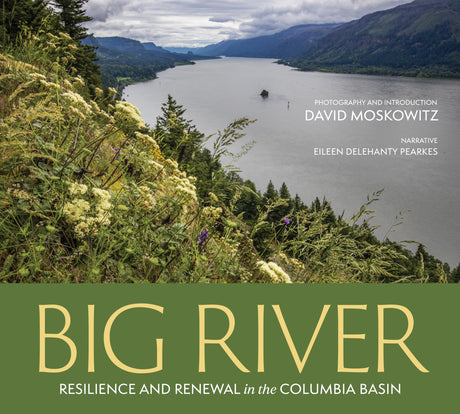 Big River: Resilience and Renewal in the Columbia Basin -- David Moskowitz, Hardcover