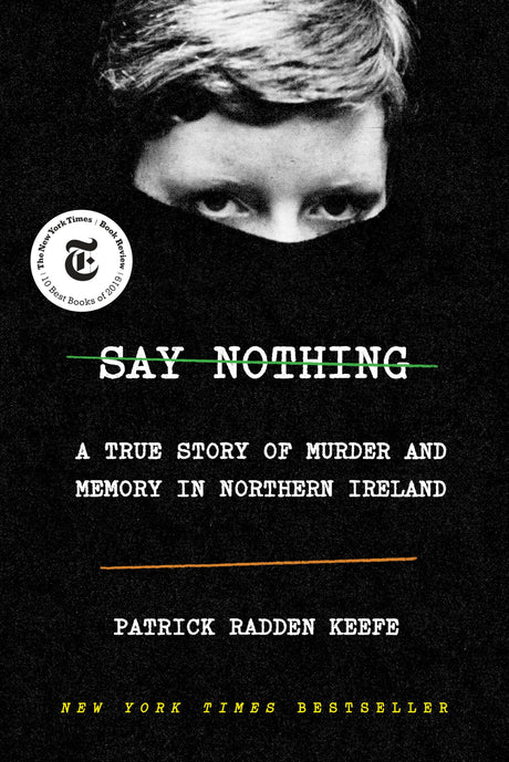 Say Nothing: A True Story of Murder and Memory in Northern Ireland -- Patrick Radden Keefe, Hardcover