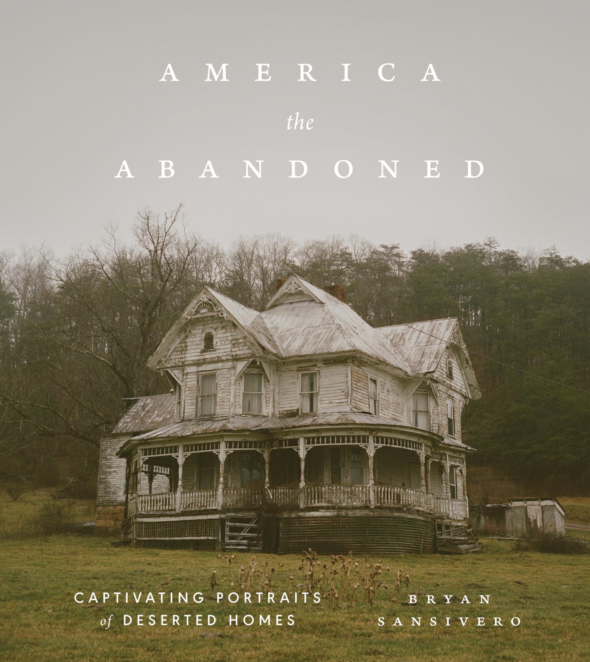America the Abandoned: Captivating Portraits of Deserted Homes by Sansivero, Bryan