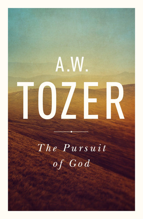 The Pursuit of God: The Human Thirst for the Divine -- A. W. Tozer, Paperback