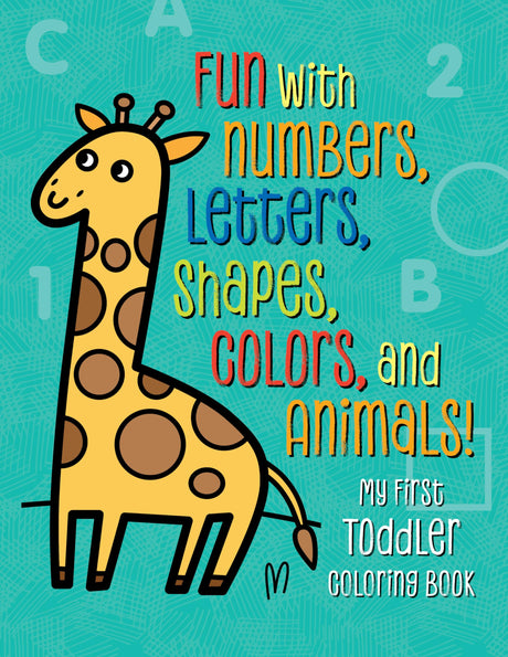 My First Toddler Coloring Book: Fun with Numbers, Letters, Shapes, Colors, and Animals! -- Tanya Emelyanova, Paperback