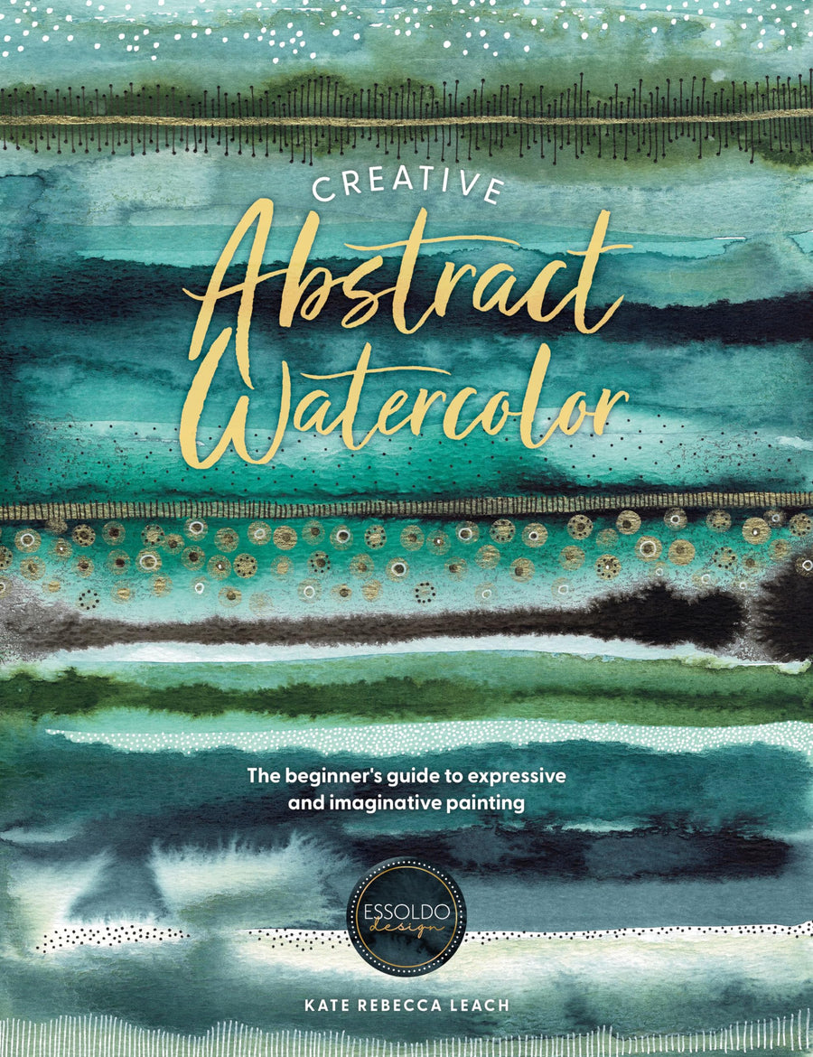 Creative Abstract Watercolor: The Beginner's Guide to Expressive and Imaginative Painting -- Kate Rebecca Leach, Paperback