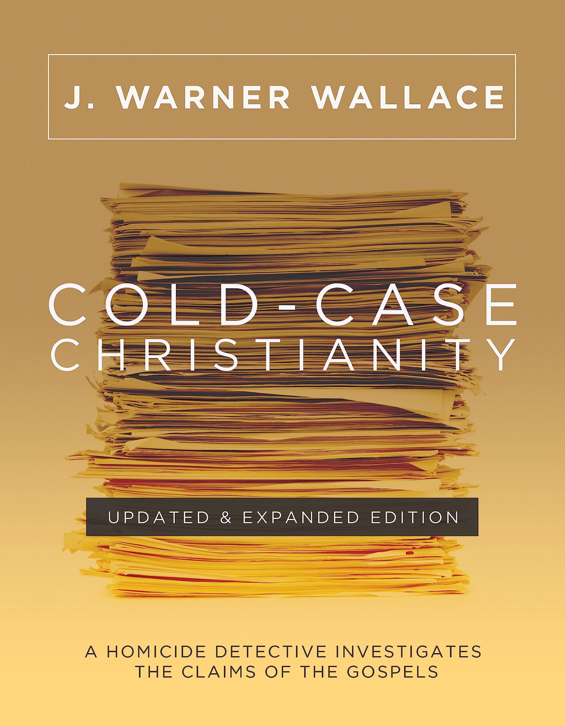 Cold-Case Christianity (Updated & Expanded Edition): A Homicide Detective Investigates the Claims of the Gospels by Wallace, J. Warner