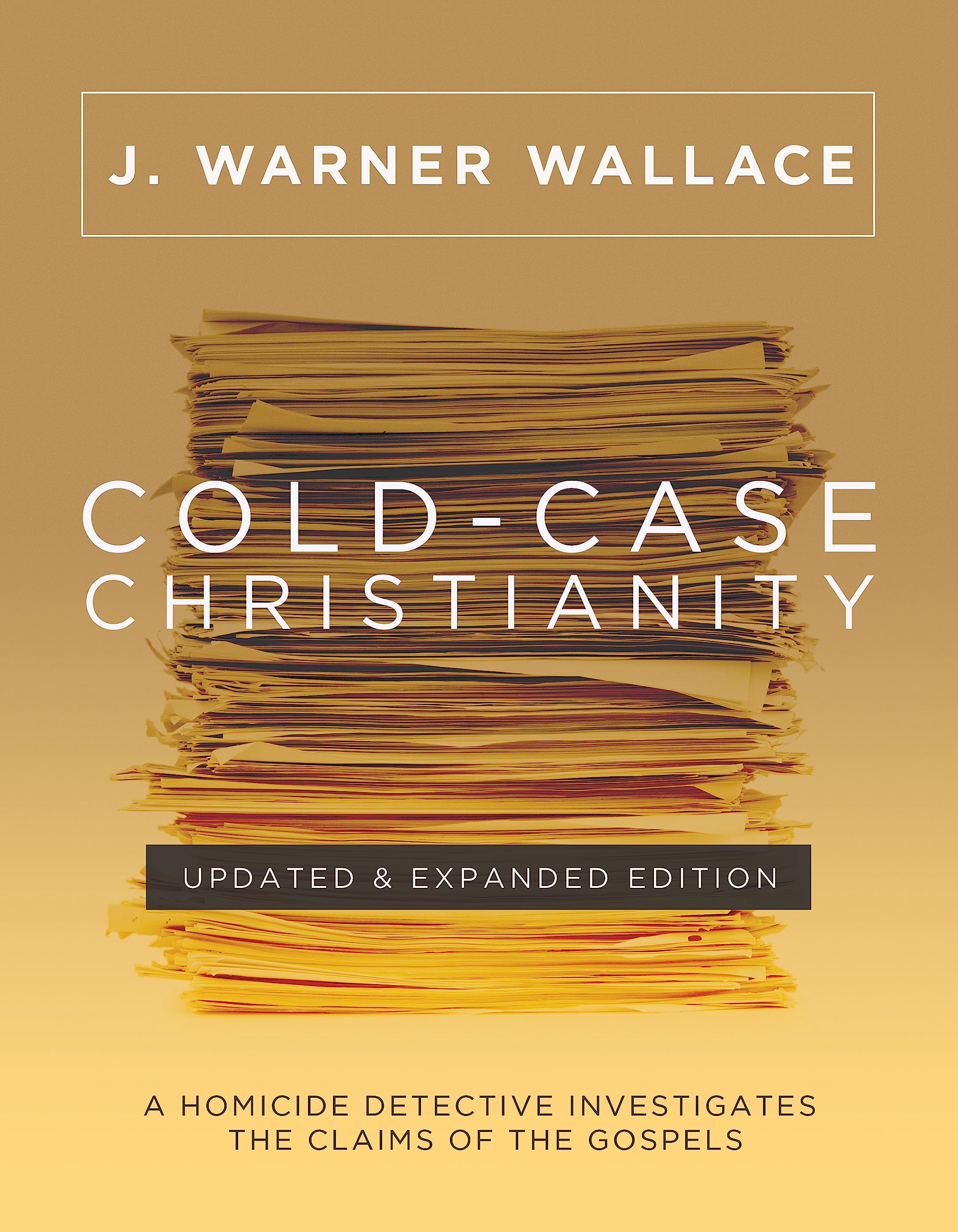 Cold-Case Christianity (Updated & Expanded Edition): A Homicide Detective Investigates the Claims of the Gospels by Wallace, J. Warner
