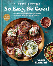 Shred Happens: So Easy, So Good: 100+ Protein-Packed Mediterranean Favorites with a Low-Carb Twist; A Cookbook by Hashemi, Arash