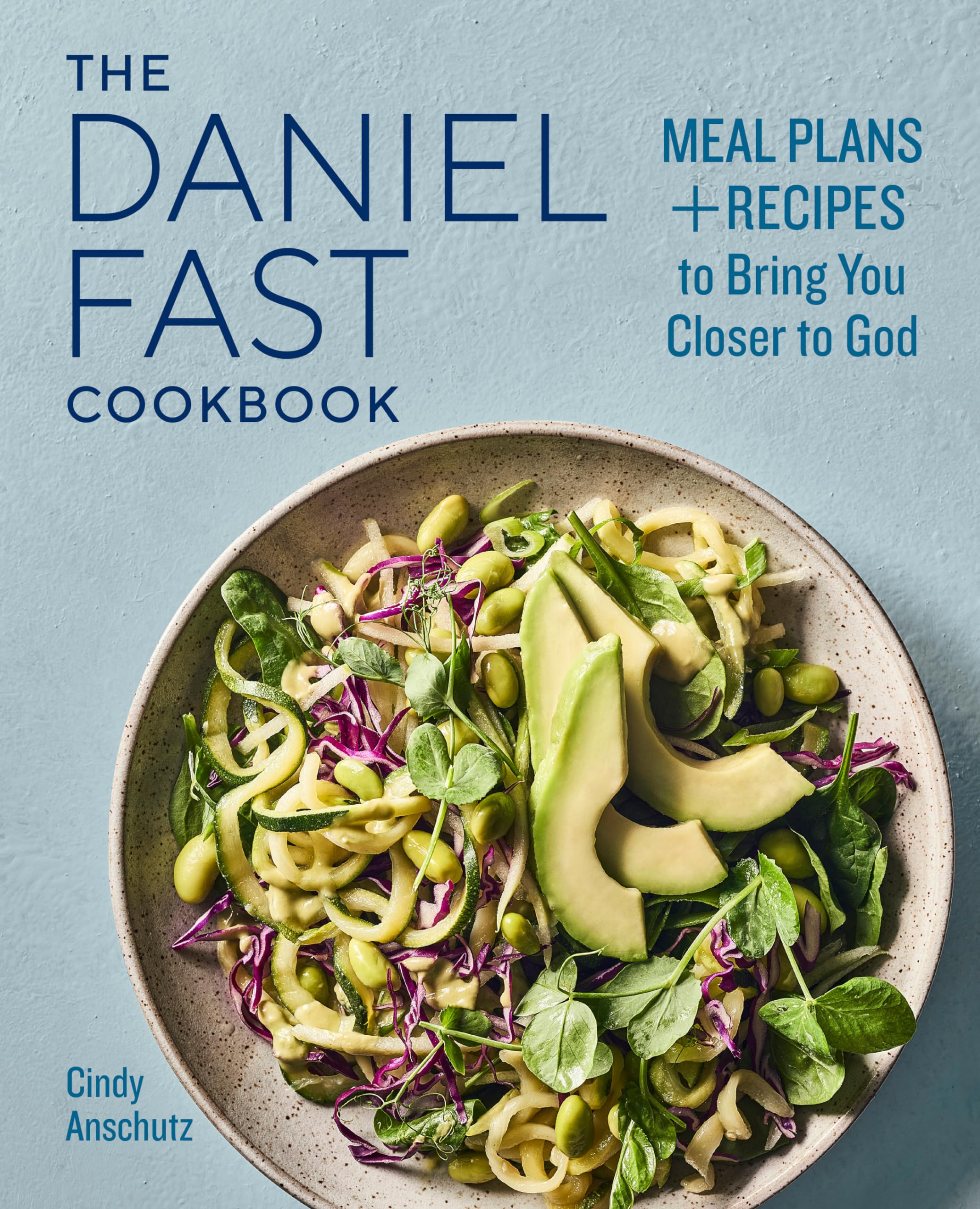 The Daniel Fast Cookbook: Meal Plans and Recipes to Bring You Closer to God by Anschutz, Cindy