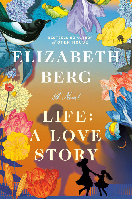 Life: A Love Story -- Elizabeth Berg, Hardcover