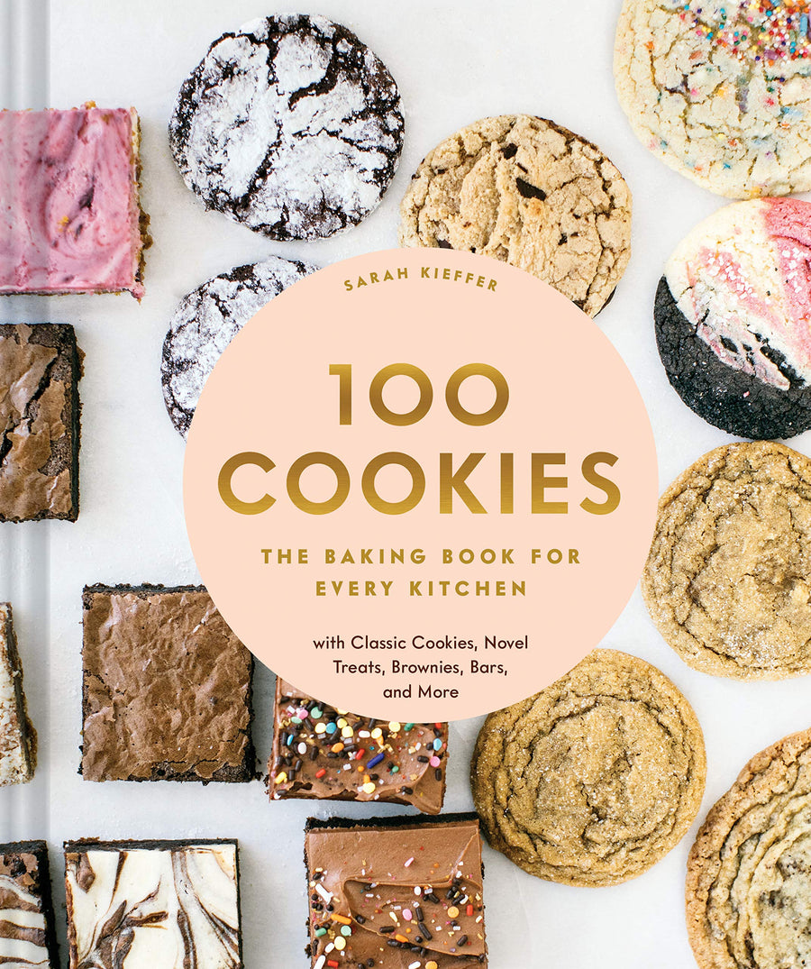 100 Cookies: The Baking Book for Every Kitchen, with Classic Cookies, Novel Treats, Brownies, Bars, and More -- Sarah Kieffer, Hardcover