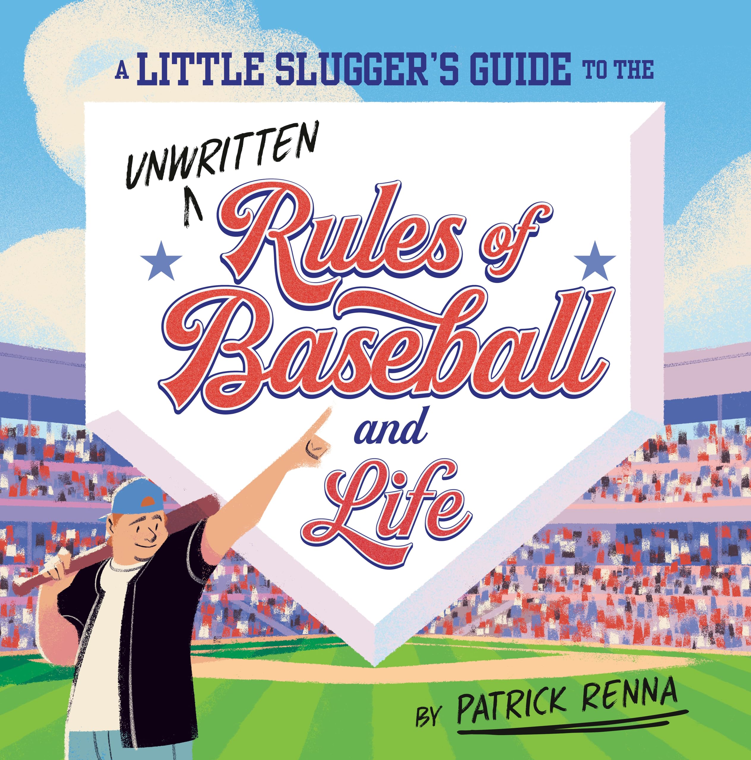 A Little Slugger's Guide to the Unwritten Rules of Baseball and Life by Renna, Patrick