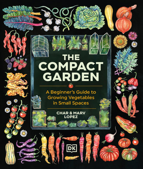 The Compact Garden: A Beginner's Guide to Growing Vegetables in Small Spaces -- Marv Lopez, Hardcover
