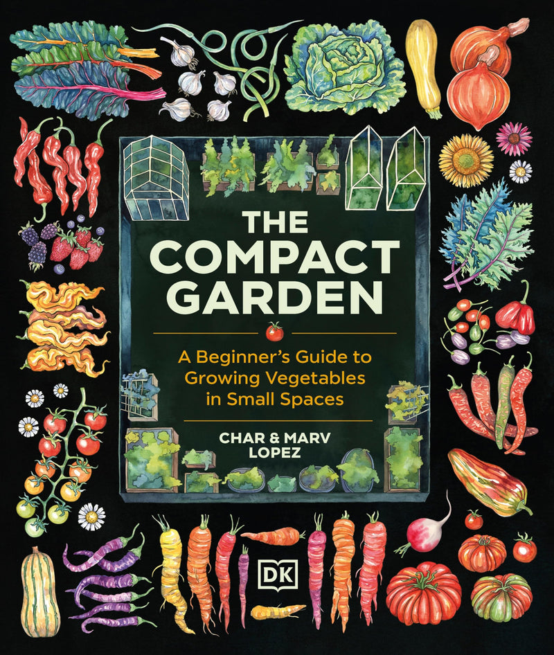 The Compact Garden: A Beginner's Guide to Growing Vegetables in Small Spaces by Lopez, Marv