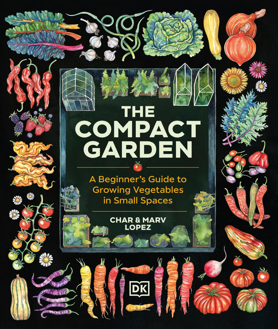 The Compact Garden: A Beginner's Guide to Growing Vegetables in Small Spaces -- Marv Lopez, Hardcover