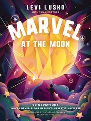 Marvel at the Moon: 90 Devotions: You're Never Alone in God's Majestic Universe by Lusko, Levi