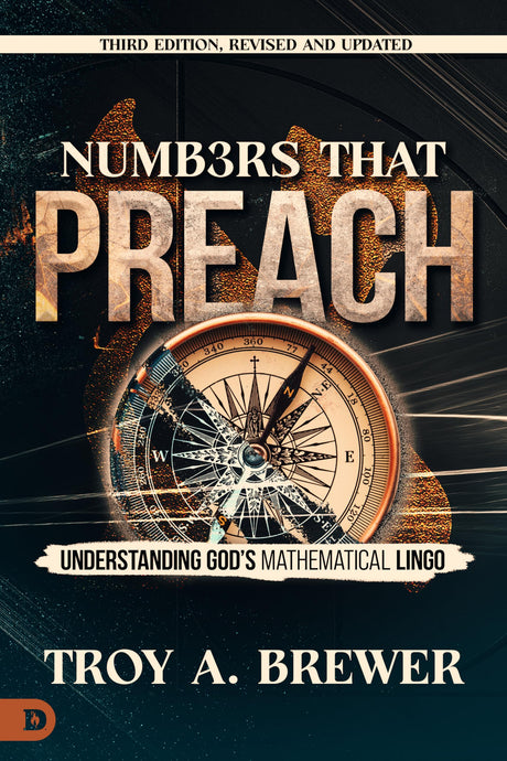 Numbers That Preach, Third Edition, Revised and Updated: Understanding God's Mathematical Lingo -- Troy A. Brewer, Paperback