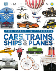 Cars, Trains, Ships, and Planes: A Visual Encyclopedia of Every Vehicle by DK