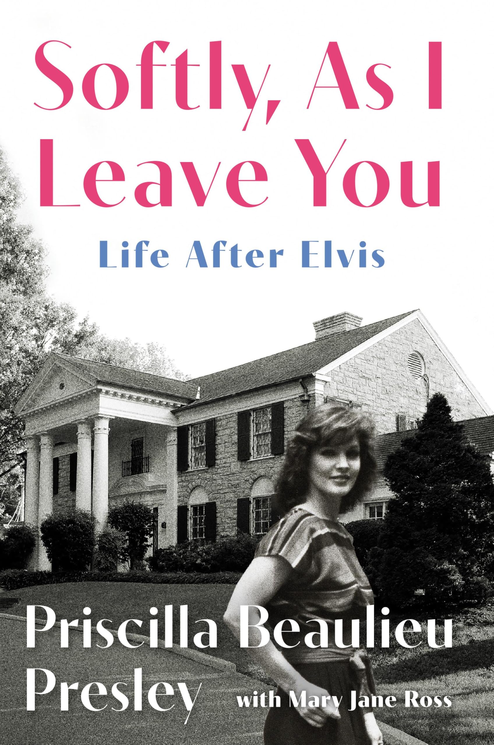 Softly, as I Leave You: Life After Elvis by Presley, Priscilla
