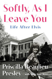 Softly, as I Leave You: Life After Elvis by Presley, Priscilla