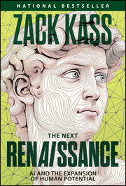 The Next Renaissance: AI and the Expansion of Human Potential by Kass, Zack