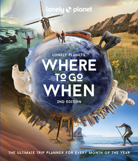 Lonely Planet's Where to Go When: The Ultimate Month-By-Month Travel Planner with 300+ Destinations -- Lonely Planet, Hardcover