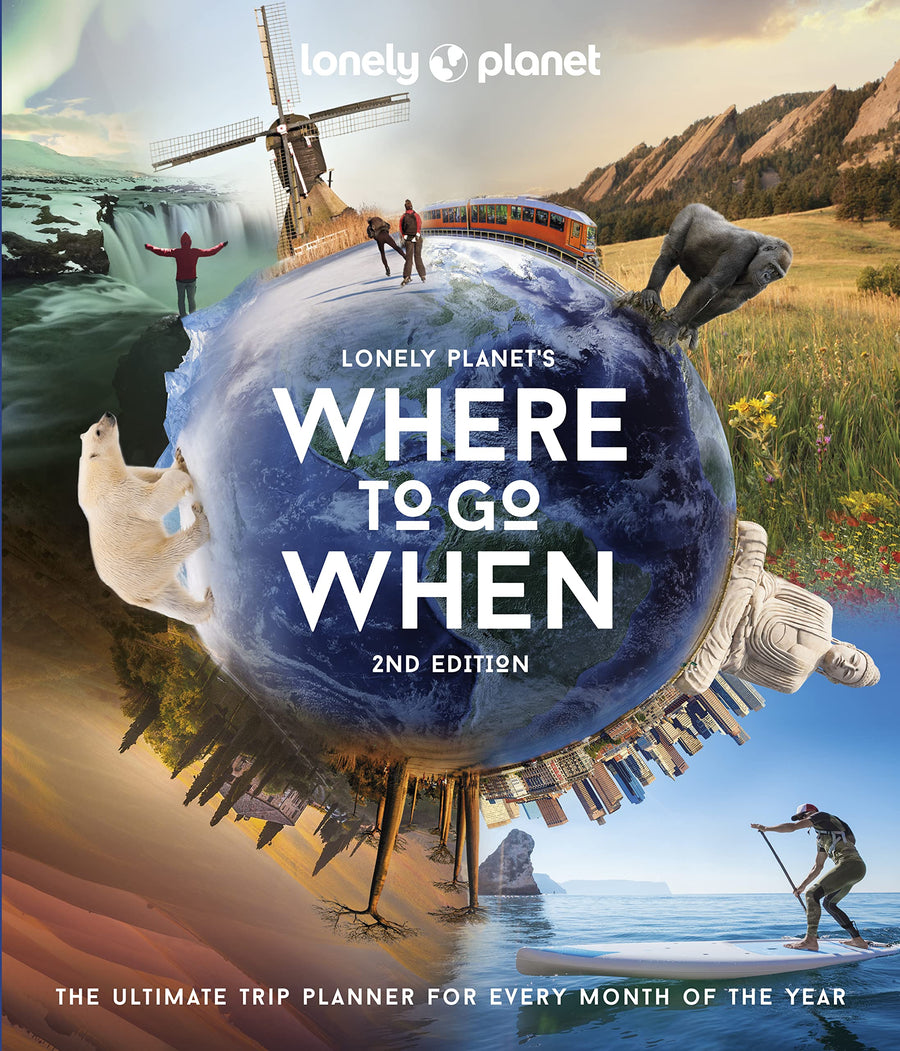 Lonely Planet's Where to Go When: The Ultimate Month-By-Month Travel Planner with 300+ Destinations -- Lonely Planet, Hardcover