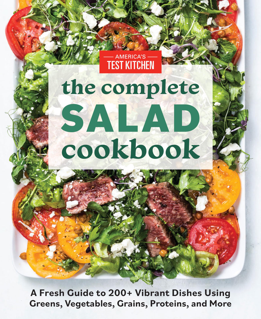 The Complete Salad Cookbook: A Fresh Guide to 200+ Vibrant Dishes Using Greens, Vegetables, Grains, Proteins, and More -- America's Test Kitchen, Paperback