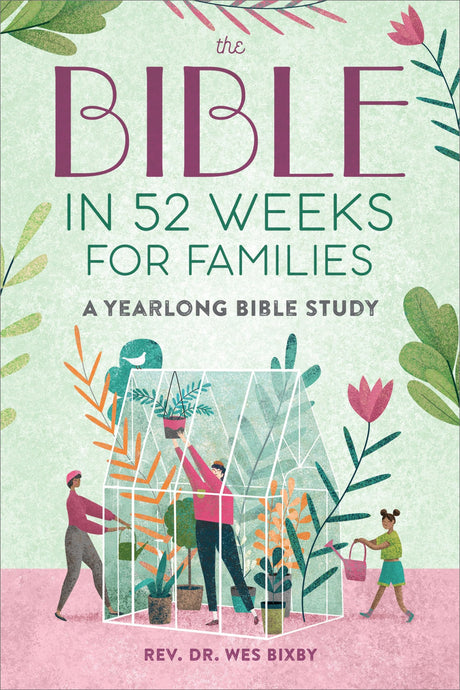 The Bible in 52 Weeks for Families: A Yearlong Bible Study -- Wes Bixby, Paperback