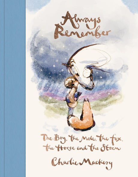 Always Remember: The Boy, the Mole, the Fox, the Horse and the Storm -- Charlie Mackesy, Hardcover