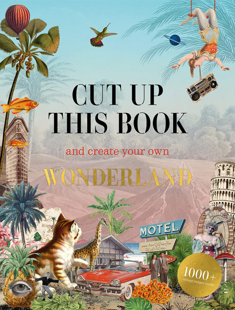 Cut Up This Book and Create Your Own Wonderland: 1,000 Unexpected Images for Collage Artists -- Eliza Scott, Paperback