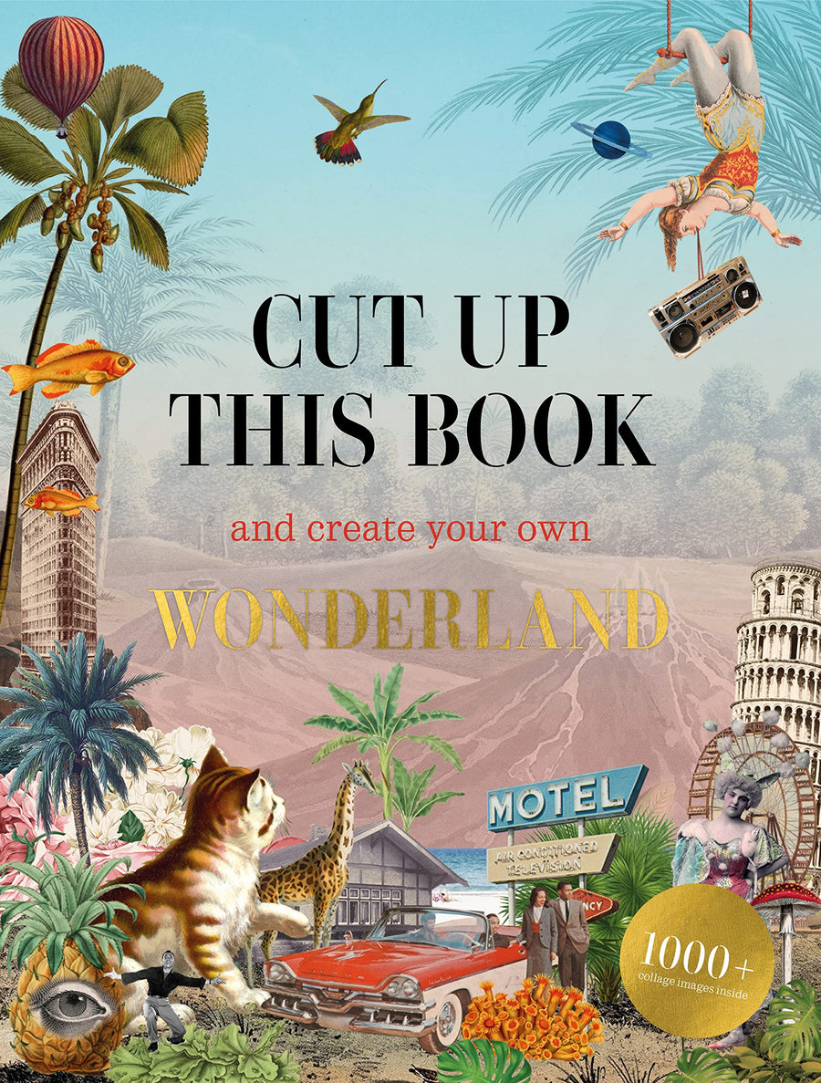 Cut Up This Book and Create Your Own Wonderland: 1,000 Unexpected Images for Collage Artists -- Eliza Scott, Paperback