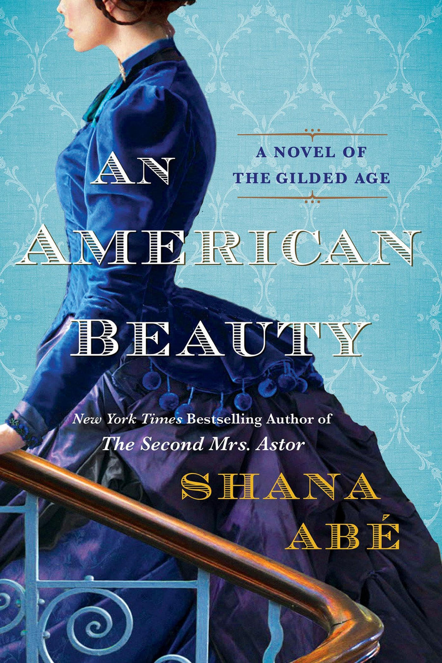 An American Beauty: A Novel of the Gilded Age Inspired by the True Story of Arabella Huntington Who Became the Richest Woman in the Country -- Shana Abe, Paperback