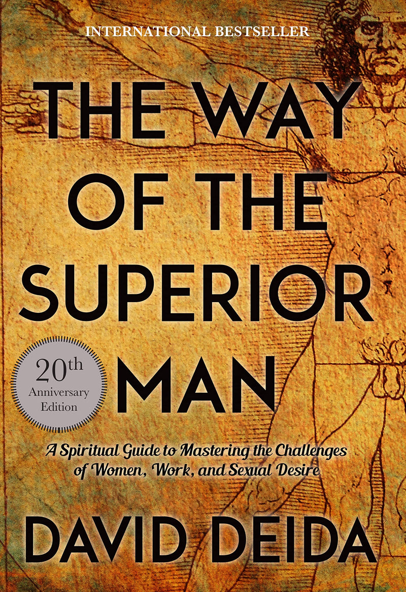 The Way of the Superior Man: A Spiritual Guide to Mastering the Challenges of Women, Work, and Sexual Desire (20th Anniversary Edition) by Deida, David