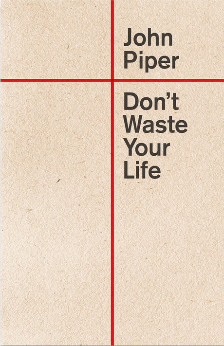 Don't Waste Your Life -- John Piper, Paperback