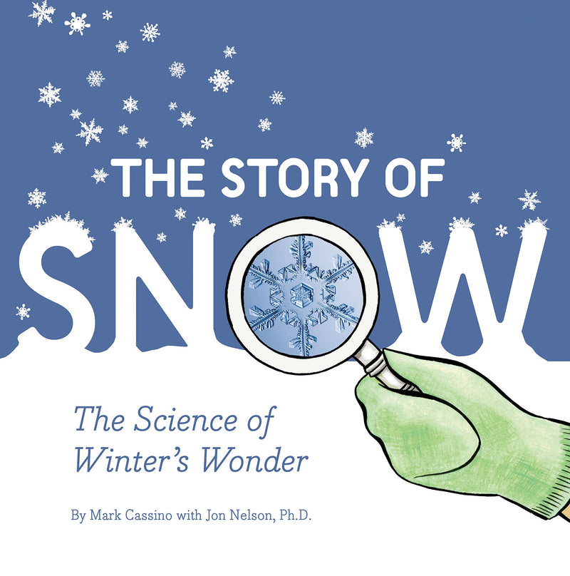 The Story of Snow: The Science of Winter's Wonder (Weather Books for Kids, Winter Children's Books, Science Kids Books) by Cassino, Mark