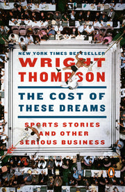 The Cost of These Dreams: Sports Stories and Other Serious Business by Thompson, Wright