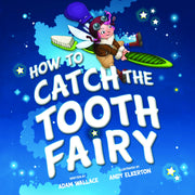 How to Catch the Tooth Fairy by Wallace, Adam