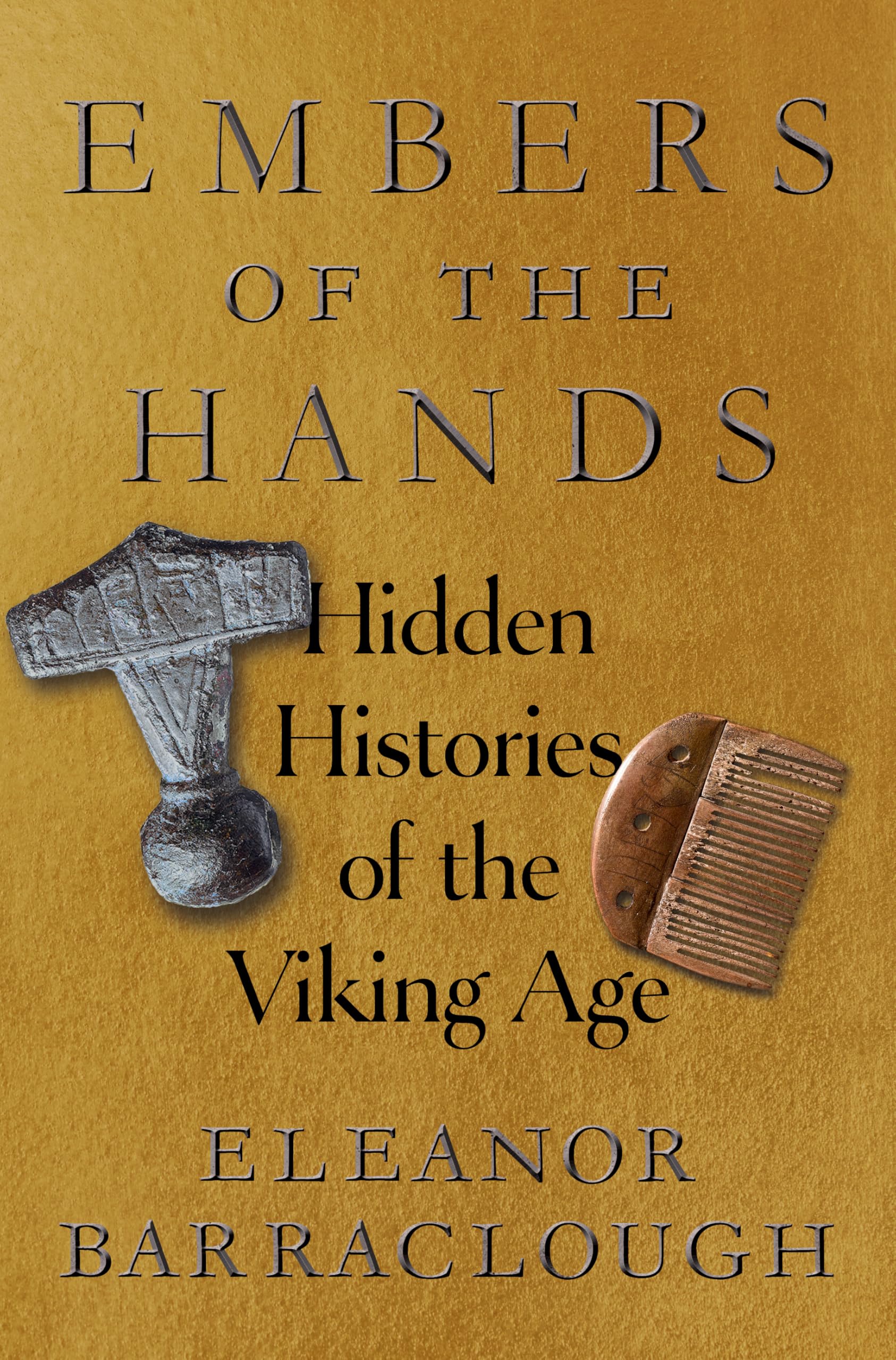 Embers of the Hands: Hidden Histories of the Viking Age by Barraclough, Eleanor
