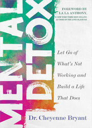 Mental Detox: Let Go of Whats Not Working and Build a Life That Does -- Cheyenne Bryant