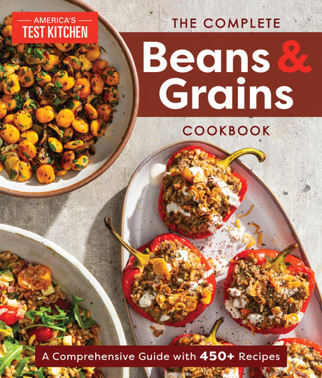 The Complete Beans and Grains Cookbook: A Comprehensive Guide with 450+ Recipes -- America's Test Kitchen, Paperback