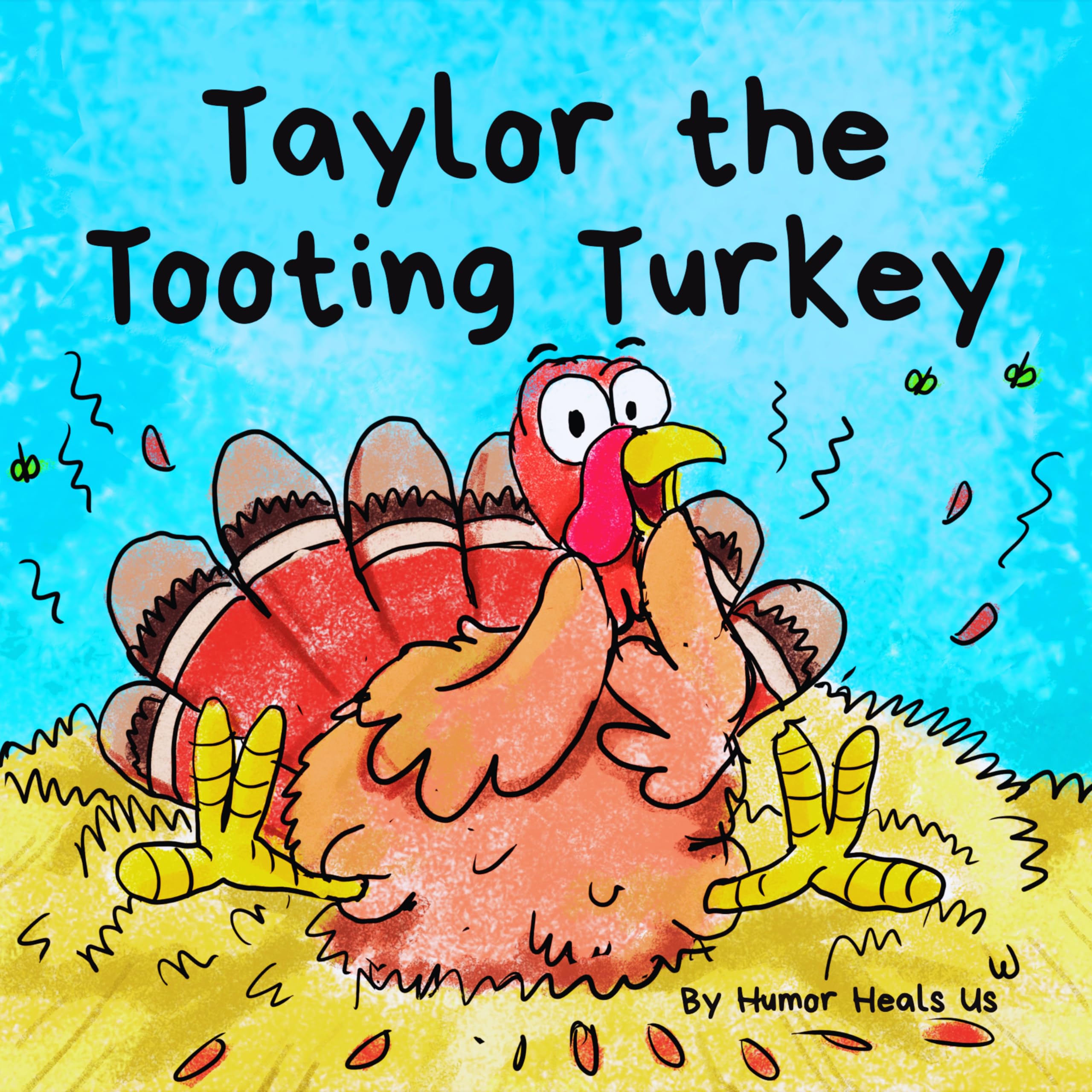 Taylor the Tooting Turkey: A Story About a Turkey Who Toots (Farts) by Heals Us, Humor