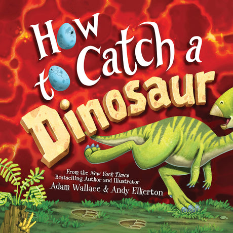 How to Catch a Dinosaur -- Adam Wallace, Hardcover